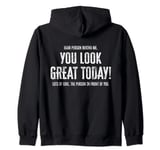 Dear Person Behind Me You Look Great Today (back) Zip Hoodie