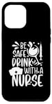 Coque pour iPhone 12 Pro Max Citations drôles d'infirmière - Be safe drink with a nurse