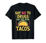 SAY NO TO DRUGS SAY YES FOR TACOS Taco Lover T-Shirt