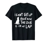 I Can’t Get Up Right Now The Dog Is On My Lap Dog Lovers T-Shirt