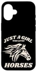 iPhone 16 Just a Girl who Loves Horses for Horse Loving women girls Case