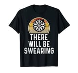 Mens Funny Dart Player There Will Be Swearing Drinking Dart Board T-Shirt