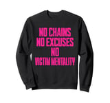 No Chains No Excuses No Victim Mentality Motivational Sweatshirt