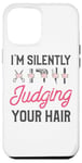 iPhone 12 Pro Max Hair Stylist Hairdresser I'm Silently Judging Your Hair Case