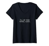 Womens I'll be your travel guide. V-Neck T-Shirt