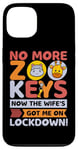 Coque pour iPhone 13 No More Zoo Keys Now The Wifes Got Me Lockdown! Zookeeper