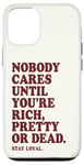 iPhone 12/12 Pro Nobody Cares Until You're Rich Pretty or Dead Case