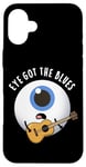 Coque pour iPhone 16 Plus Eye Got The Blues Funny Anatomy Jeu de mots