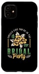 iPhone 11 Smells Like You're In The Bridal Bridesmaid Maid Of Honor Case