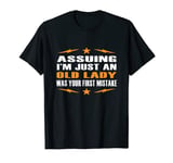 Assuming I'm Just An Old Lady Was Your First Mistake T-Shirt