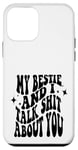 iPhone 12 mini my bestie and i talk shit about you (on back) Case