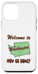 Coque pour iPhone 12 mini Washington, bienvenue à . Now Go Home Humorous, drôle, blague