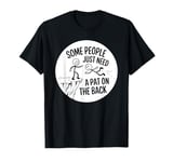 Some People Just Need A Pat On The Back Adult Humor Sarcasm T-Shirt