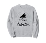 TODAY is The Day of Salvation 2 Cor. 6:2 Evangelism Gospel Sweatshirt