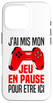 Coque pour iPhone 16 Pro J'ai Mis Mon Jeu En Pause Pour Être Ici Manette Jeux Vidéos