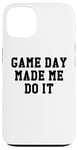 Coque pour iPhone 13 Game Day Made Me Do It Sign,Football Game Day Made Me Do It