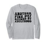 Fine Day Ruined By Adulthood Humorous Funny Sarcastic Quote Long Sleeve T-Shirt