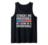 Setbacks Are Unavoidable But Giving Up Is Unforgivable Tank Top