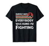 Surely Not Everybody Was Kung Fu Fighting Vintage Retro T-Shirt