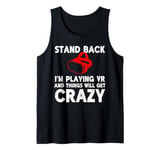 Funny VR Gaming Stand Back I'm Playing Things Will Get Crazy Tank Top