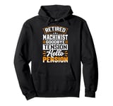 Retired Machinist Goodbye Tension Hello Pension Pullover Hoodie