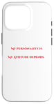 iPhone 16 Pro My Personality Is Who I Am My Attitude Depends On You Case