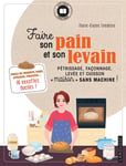 Faire son pain et son levain - Pétrissage, façonnage, levée et cuisson "maison" sans machine ! (Broché)