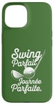 Coque pour iPhone 15 Swing Parfait Golf Humour Drole Golfeur Golfeuse Homme Femme