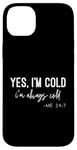 iPhone 14 Plus Yes I Am Cold I'm Always Cold 24/7 Case