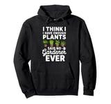 I Think I Have Enough Plants Said No Gardener Ever Pullover Hoodie