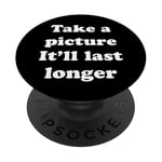 Take a picture It'll Last Longer PopSockets Adhesive PopGrip