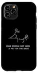 iPhone 11 Pro Some People Just Need A Pat On The Back - Graphic Sarcastic Case