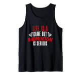 Life is a Game but Badminton is Serious Tank Top