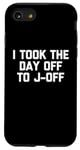 Coque pour iPhone SE (2020) / 7 / 8 I Took The Day Off To J-Off – Funny Saying Sarcastic Men