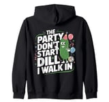 The Party Don't Start Till Dill I Walk In funny Zip Hoodie