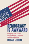 Democracy Is Awkward  Grappling with Racism Inside American Grassroots Political Organizing