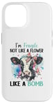 iPhone 14 I'm Fragile Not Like A Flower Like A Bomb Case