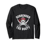 Surrender The Booty Pirate Skeleton Joke Festival Men Women Long Sleeve T-Shirt