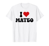 I Love Mateo I Heart Mateo Valentine's Day T-Shirt