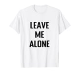 Leave Me Alone Shirt White T-Shirt