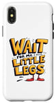 iPhone X/XS Wait For Me I Have Little Legs Shirt Funny Short Person Case