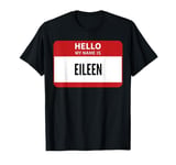 Eileen Name Tag, Hello My Name Is Eileen T-Shirt