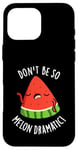 Coque pour iPhone 16 Pro Max Don't Be So Melon Jeu de mots drôle de pastèque