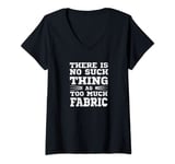 Womens There is no such thing as too much Fabric cute Hand Quilter V-Neck T-Shirt