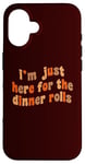 iPhone 16 I'm Just Here For The Dinner Rolls Retro Thanksgiving Bread Case