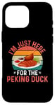 iPhone 16 Pro Max I'm Just Here For The Peking Duck - Peking Duck Festival Case