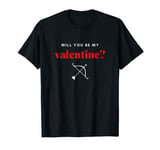 Will you be my Valentine T-Shirt