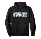 Funny I Should Get A Check For My Taste In Men sarcastic Pullover Hoodie