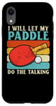 Coque pour iPhone XR I Will Let My Paddle Do The Talking Ping Pong Table Tennis