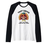 Trot Squad We'll Get There When We Get There, Thanksgiving Raglan Baseball Tee